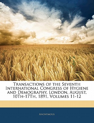 Transactions of the Seventh International Congress of Hygiene and Demography, London, August, 10th-17th, 1891, Volumes 11-12