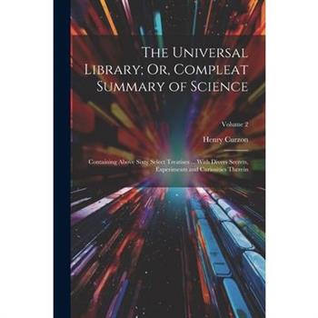 The Universal Library; Or, Compleat Summary of Science