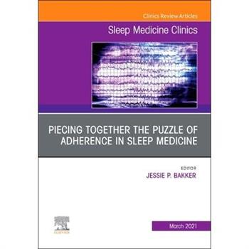 Unraveling the Puzzle of Adherence in Sleep Medicine, an Issue of Sleep Medicine Clinics, 16