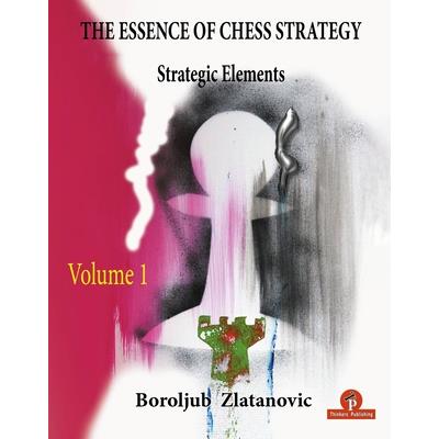 The Essence of Chess Strategy Volume 1