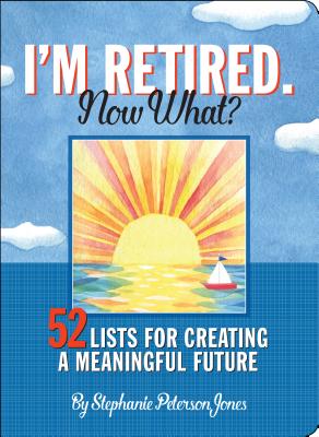 I’m Retired - Now What?
