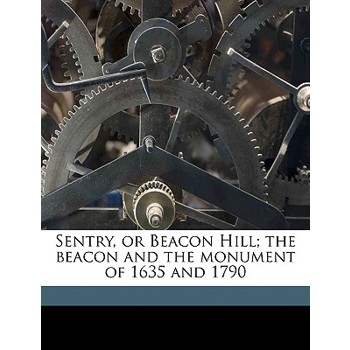 Sentry, or Beacon Hill; The Beacon and the Monument of 1635 and 1790
