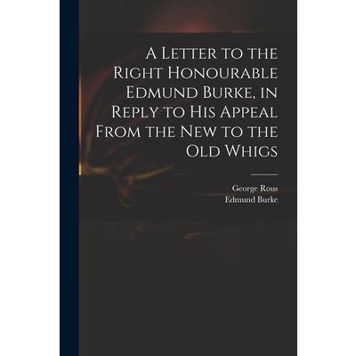 A Letter to the Right Honourable Edmund Burke, in Reply to His Appeal From the New to the Old Whigs | 拾書所