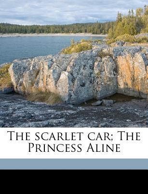 The Scarlet Car; The Princess Aline