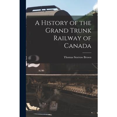 A History of the Grand Trunk Railway of Canada [microform]