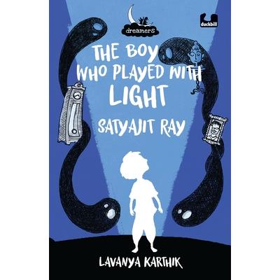 Boy Who Played with Light: Satyajit Ray (Dreamers Series)