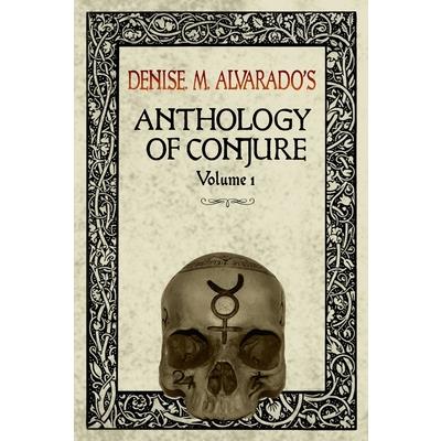 Denise M. Alvarado’s Anthology of Conjure Vol. 1