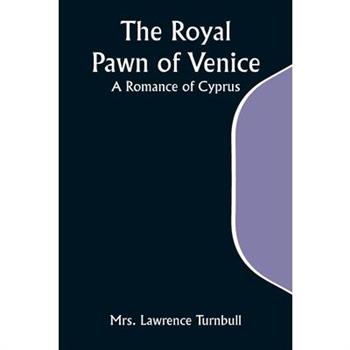 The Royal Pawn of Venice; A Romance of Cyprus