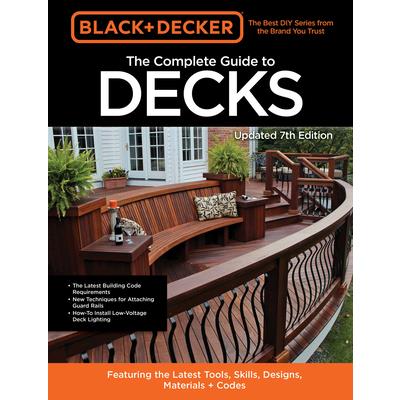 Black & Decker the Complete Guide to Decks 7th Edition