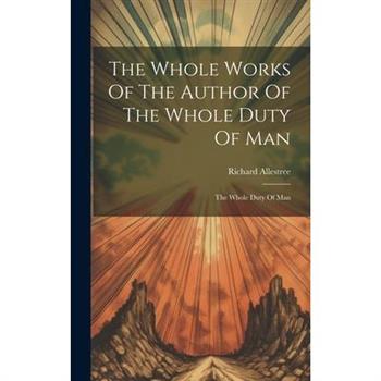 The Whole Works Of The Author Of The Whole Duty Of Man