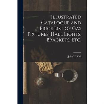 Illustrated Catalogue and Price List of Gas Fixtures, Hall Lights, Brackets, Etc.
