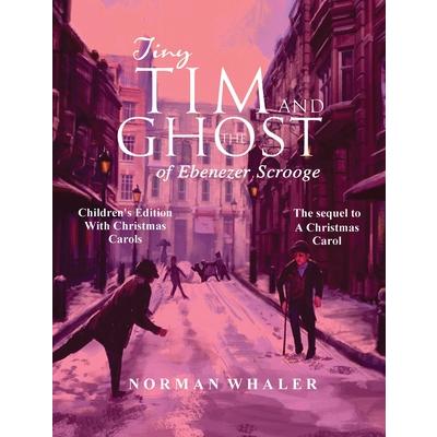 Tiny Tim and The Ghost of Ebenezer Scrooge *Children’s Edition*