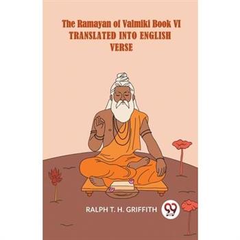 The Ramayan Of Valmiki Book VI Translated Into English Verse English