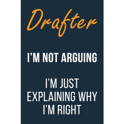 Drafter I’m not Arguing I’m Just Explaining Why I’m Right
