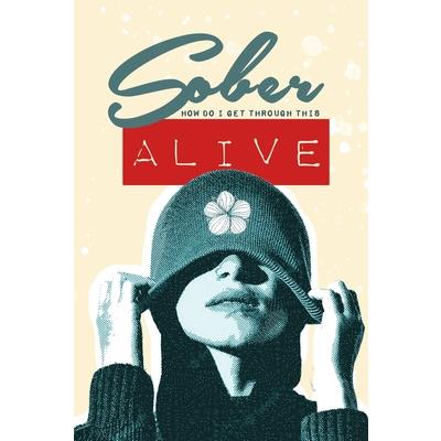 Sober - How do I get through this ALIVE | 拾書所