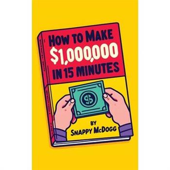 How to make $1,000,000 in 15 Minutes