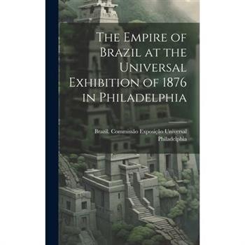 The Empire of Brazil at the Universal Exhibition of 1876 in Philadelphia