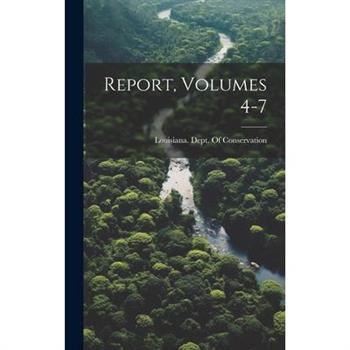 Report, Volumes 4-7