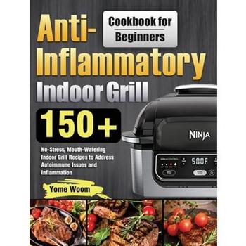 Anti-Inflammatory Indoor Grill Cookbook for Beginners