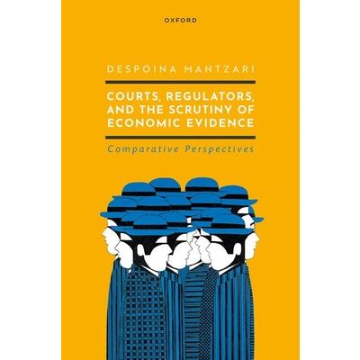 Courts Regulators and the Scrutiny of Economic Evidence