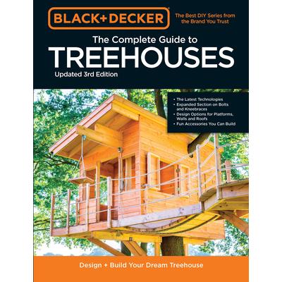 Black & Decker the Complete Photo Guide to Treehouses 3rd Edition