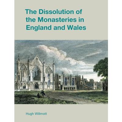 The Dissolution of the Monasteries in England and Wales