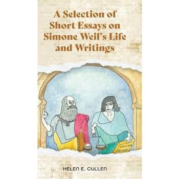 A Selection of Short Essays on Simone Weil’s Life and Writings