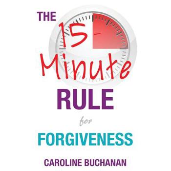 The 15-Minute Rule for Forgiveness