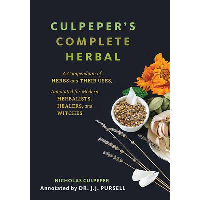 Culpeper’s Complete Herbal: A Compendium of Herbs and Their Uses, Annotated for Modern Herbalists, Healers, and Witches