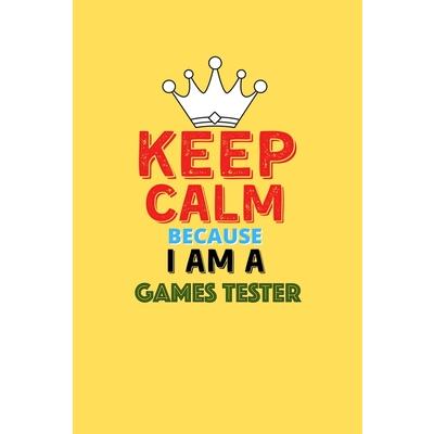Keep Calm Because I Am A Games Tester - Funny Games Tester Notebook And Journal Gift