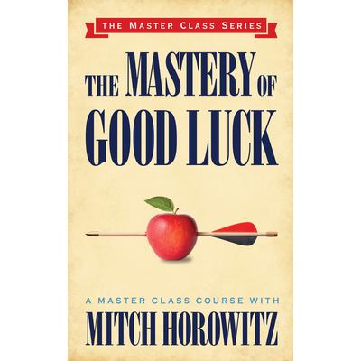 The Mastery of Good Luck (Master Class Series)
