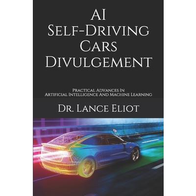 AI Self-Driving Cars DivulgementPractical Advances In Artificial Intelligence And Machine Learning
