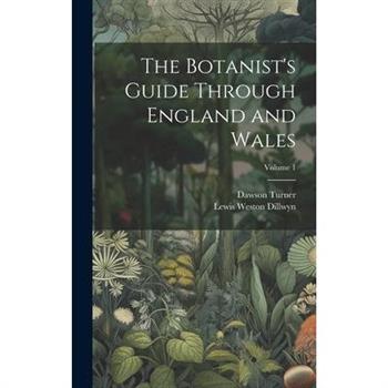 The Botanist’s Guide Through England and Wales; Volume 1