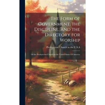 The Form of Government, the Discipline, and the Directory for Worship