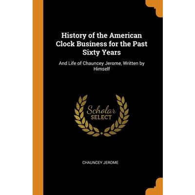 History of the American Clock Business for the Past Sixty Years | 拾書所