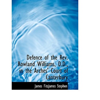 Defence of the REV. Rowland Williams, D.D., in the Arches’ Court of Canterbury