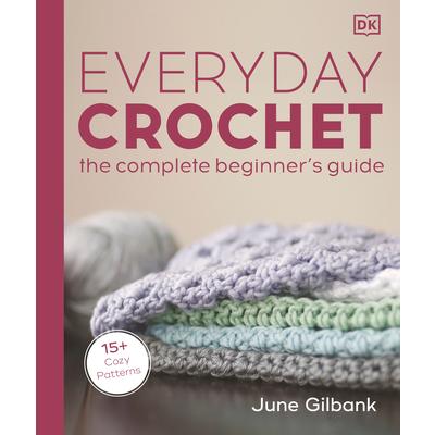 Everyday Crochet: The Complete Beginner's Guide | 拾書所