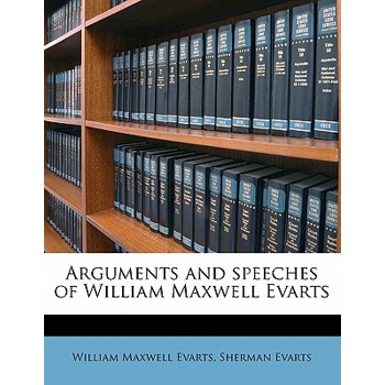 Arguments and Speeches of William Maxwell Evarts Volume 1