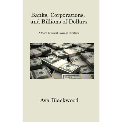 Banks, Corporations, and Billions of Dollars