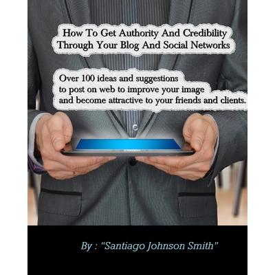 How To Get Authority And Credibility Through Your Blog And Social Networks
