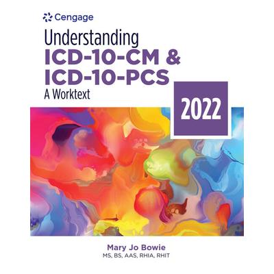 Understanding ICD-10-CM and ICD-10-Pcs: A Worktext, 2022 Edition