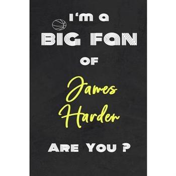I’m a Big Fan of James Harden Are You ? - Notebook for Notes, Thoughts, Ideas, Reminders,