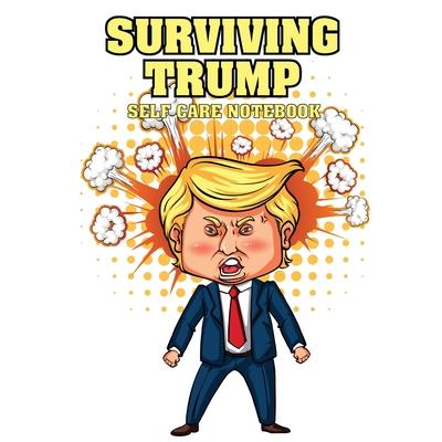 Surviving Trump Self Care NotebookFor Adults - For Autism Moms - For Nurses - Moms - Teach