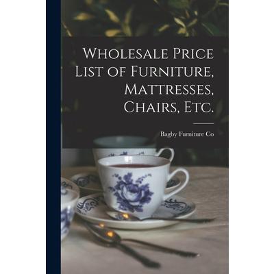 Wholesale Price List of Furniture, Mattresses, Chairs, Etc.