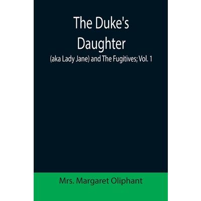 The Duke’s Daughter (aka Lady Jane) and The Fugitives; vol. 1