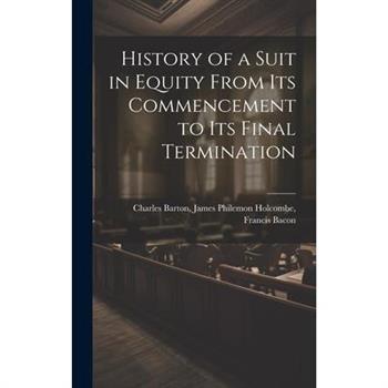 History of a Suit in Equity From its Commencement to its Final Termination