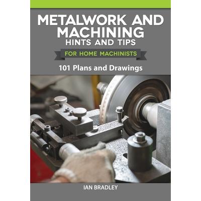 Metalwork and Machining Hints and Tips for Home Machinists | 拾書所