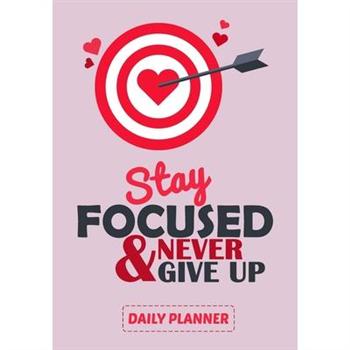 Stay Focused And Never Give Up Daily Planner