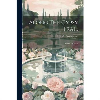 Along The Gypsy Trail; A Book Of Verse