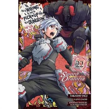 Is It Wrong to Try to Pick Up Girls in a Dungeon? on the Side: Sword Oratoria, Vol. 22 (Manga)